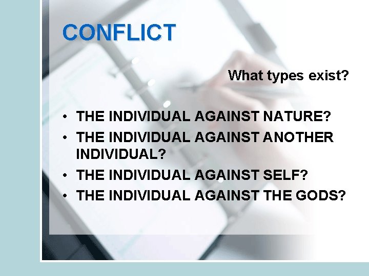 CONFLICT What types exist? • THE INDIVIDUAL AGAINST NATURE? • THE INDIVIDUAL AGAINST ANOTHER