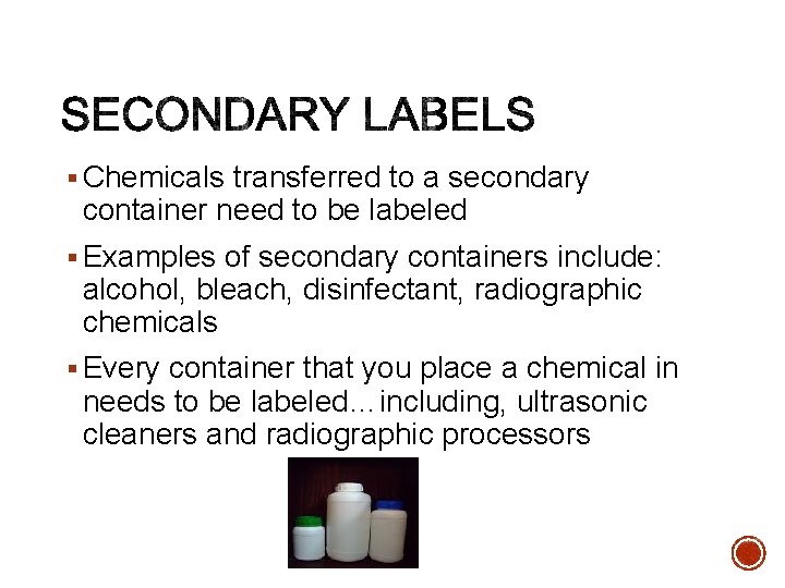 § Chemicals transferred to a secondary container need to be labeled § Examples of