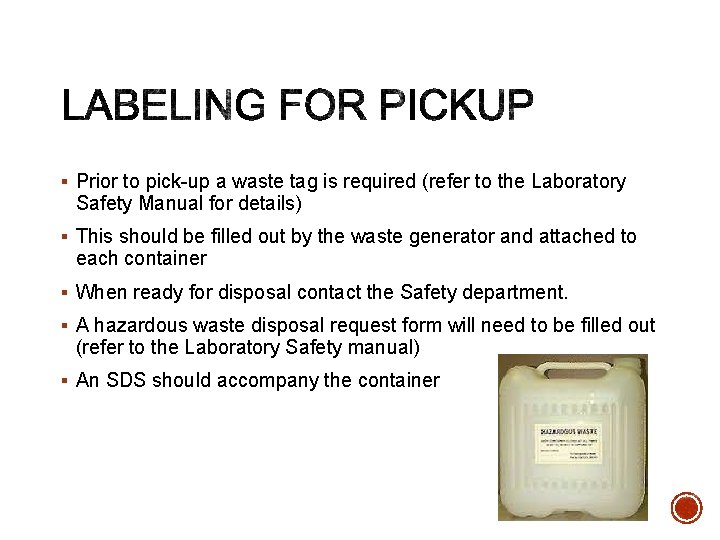 § Prior to pick-up a waste tag is required (refer to the Laboratory Safety