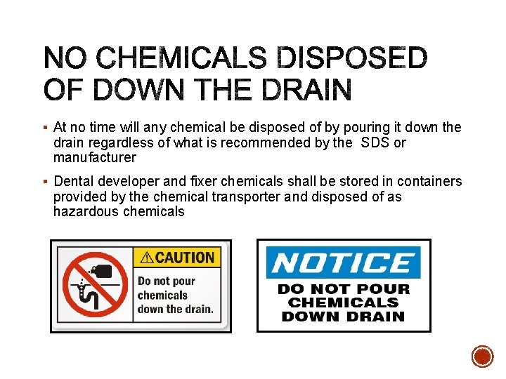 § At no time will any chemical be disposed of by pouring it down