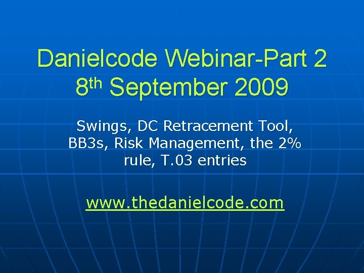 Danielcode Webinar-Part 2 th 8 September 2009 Swings, DC Retracement Tool, BB 3 s,