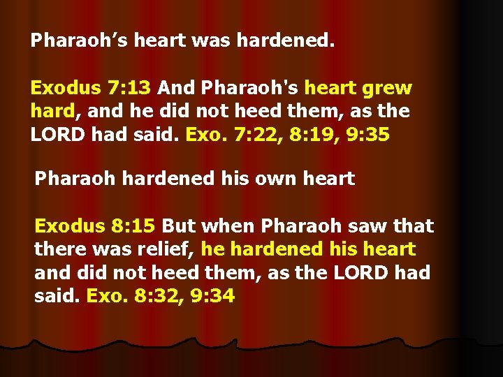 Pharaoh’s heart was hardened. Exodus 7: 13 And Pharaoh's heart grew hard, and he