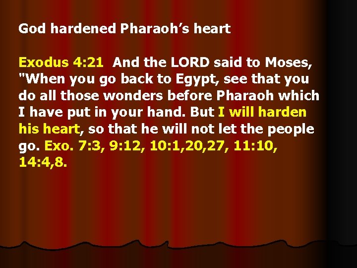 God hardened Pharaoh’s heart Exodus 4: 21 And the LORD said to Moses, "When