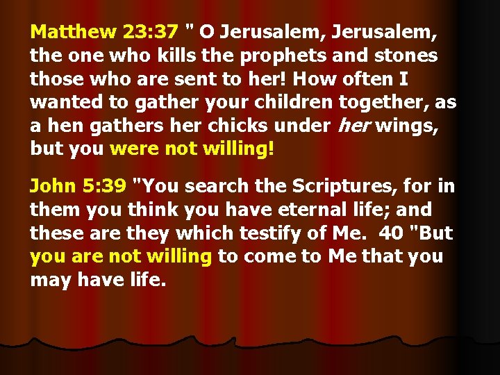 Matthew 23: 37 " O Jerusalem, the one who kills the prophets and stones