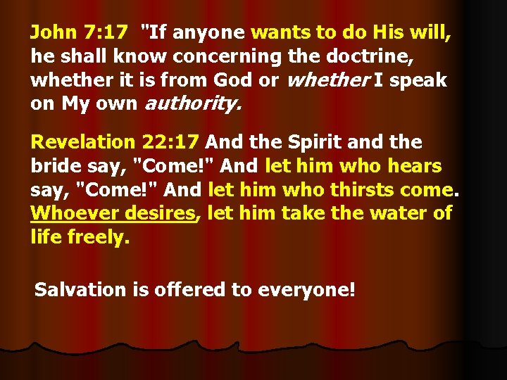 John 7: 17 "If anyone wants to do His will, he shall know concerning