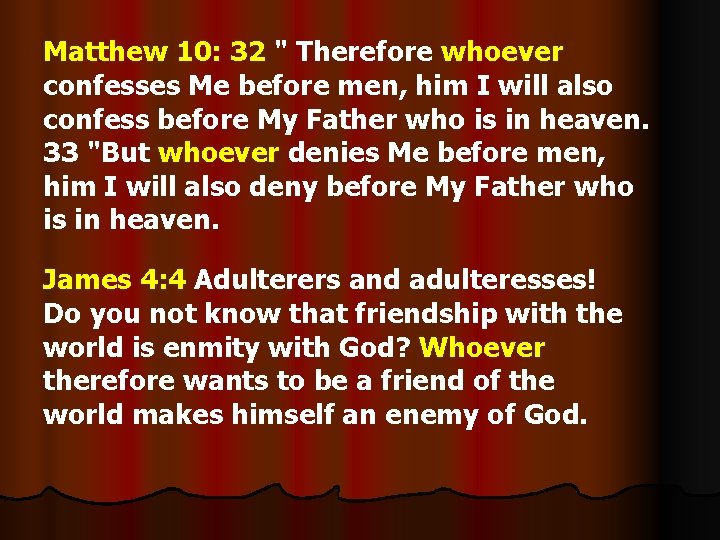 Matthew 10: 32 " Therefore whoever confesses Me before men, him I will also