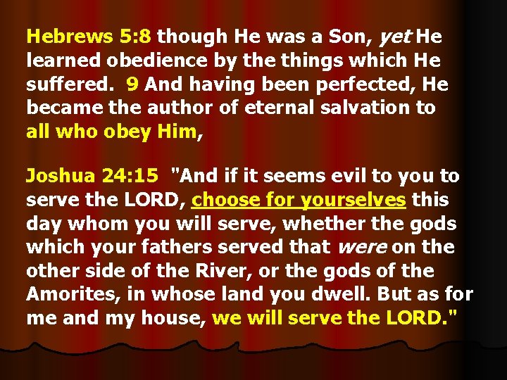 Hebrews 5: 8 though He was a Son, yet He learned obedience by the