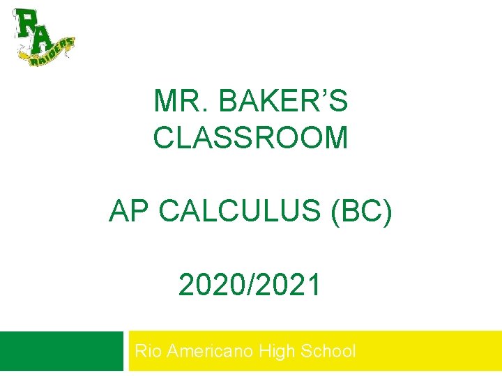 MR. BAKER’S CLASSROOM AP CALCULUS (BC) 2020/2021 Rio Americano High School 