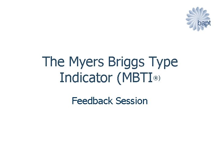 The Myers Briggs Type Indicator (MBTI®) Feedback Session 