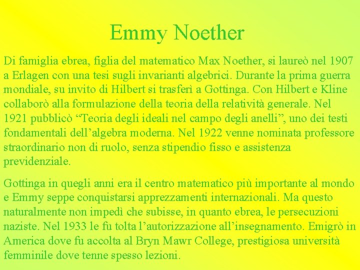 Emmy Noether Di famiglia ebrea, figlia del matematico Max Noether, si laureò nel 1907