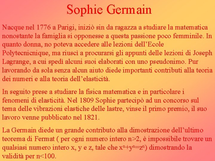 Sophie Germain Nacque nel 1776 a Parigi, iniziò sin da ragazza a studiare la