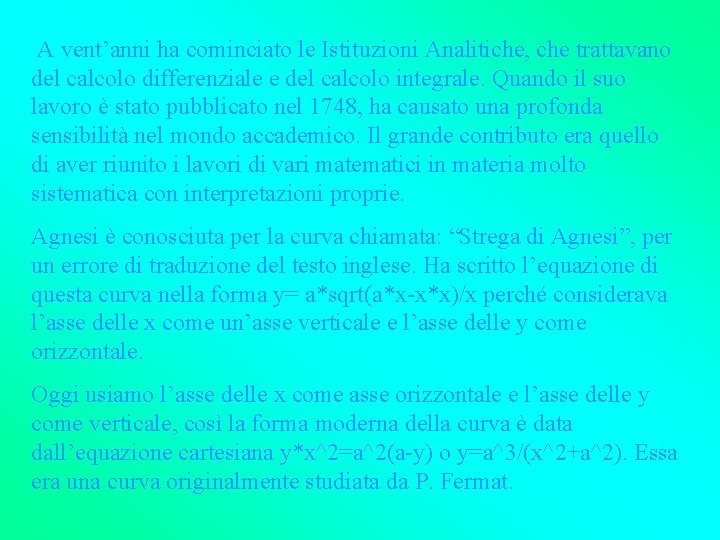 A vent’anni ha cominciato le Istituzioni Analitiche, che trattavano del calcolo differenziale e del