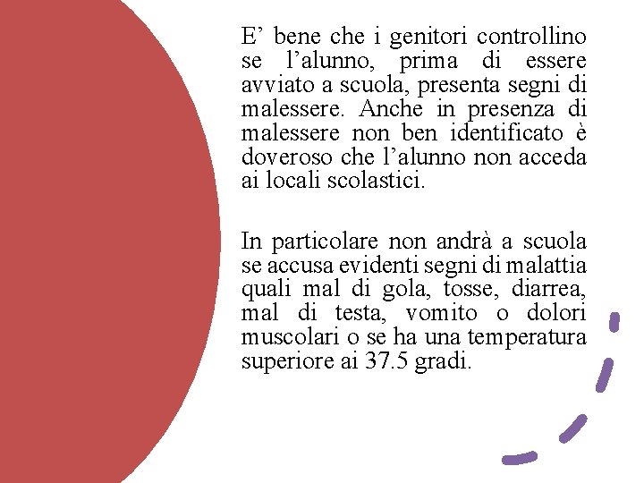 E’ bene che i genitori controllino se l’alunno, prima di essere avviato a scuola,