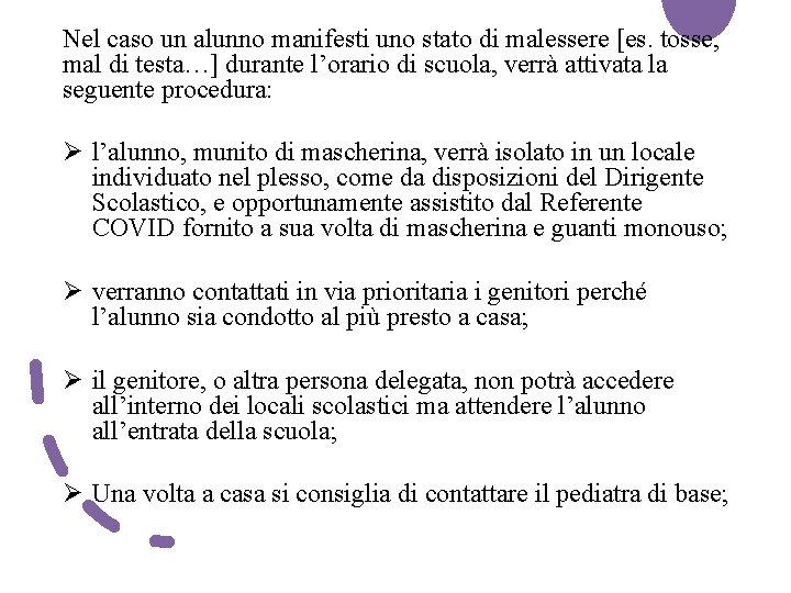 Nel caso un alunno manifesti uno stato di malessere [es. tosse, mal di testa…]