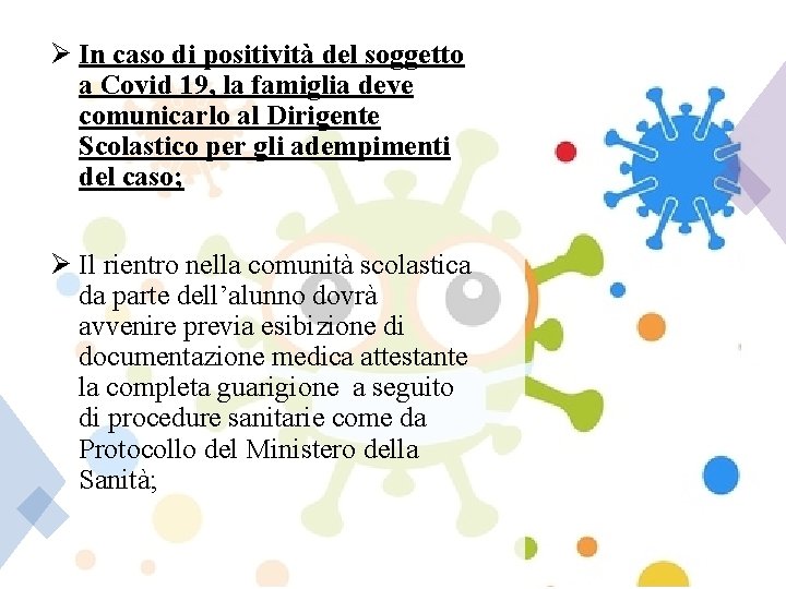 Ø In caso di positività del soggetto a Covid 19, la famiglia deve comunicarlo