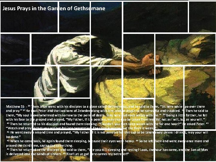 Jesus Prays in the Garden of Gethsemane Matthew 26 - 36 Then Jesus went