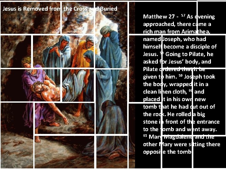 Jesus is Removed from the Cross and Buried Matthew 27 - 57 As evening