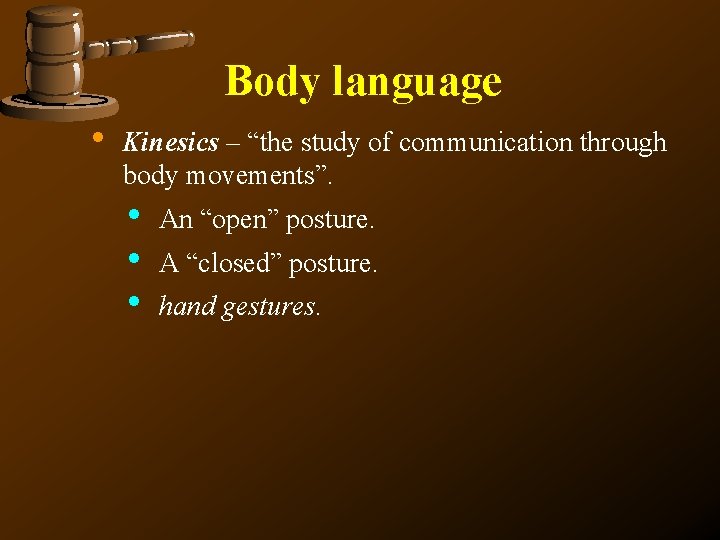 Body language • Kinesics – “the study of communication through body movements”. • •