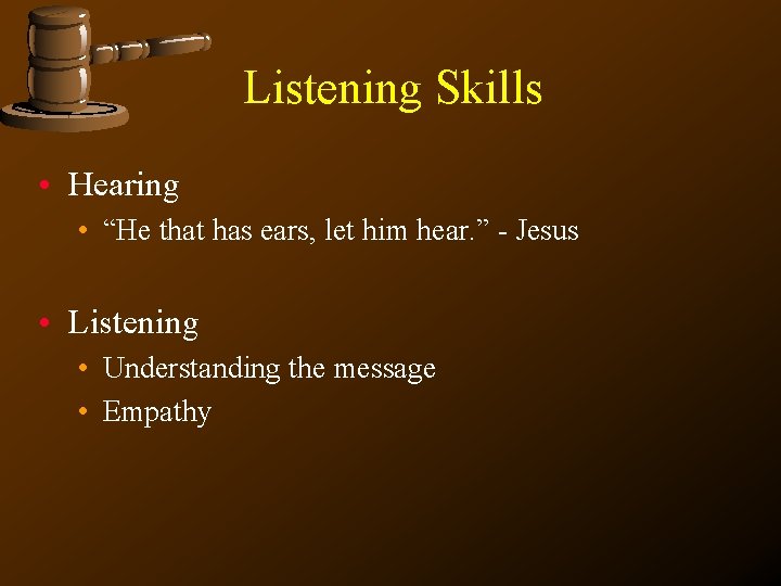 Listening Skills • Hearing • “He that has ears, let him hear. ” -