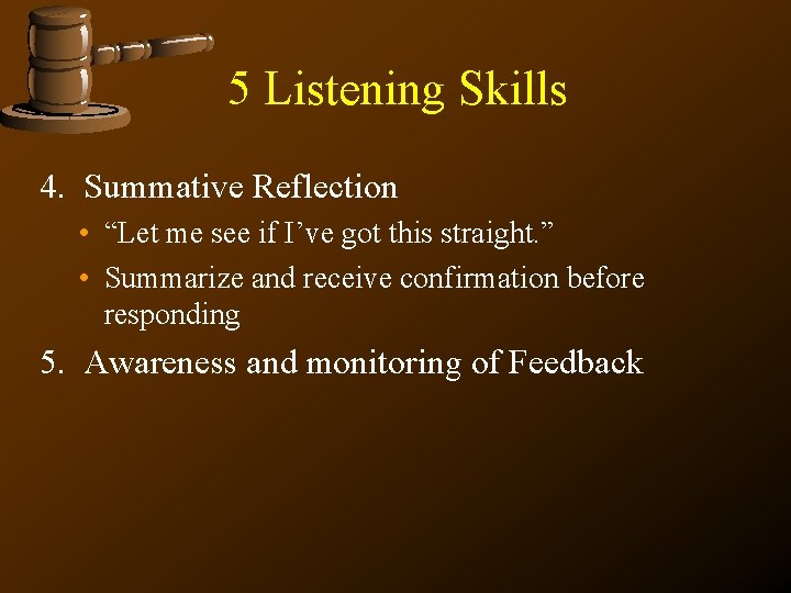 5 Listening Skills 4. Summative Reflection • “Let me see if I’ve got this