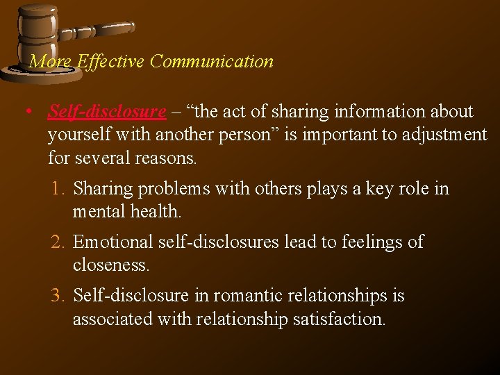 More Effective Communication • Self-disclosure – “the act of sharing information about yourself with