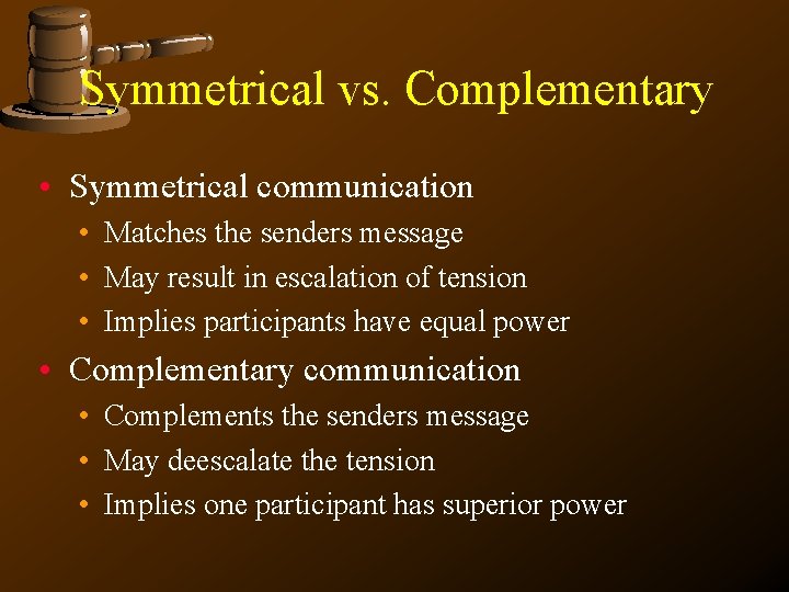 Symmetrical vs. Complementary • Symmetrical communication • Matches the senders message • May result