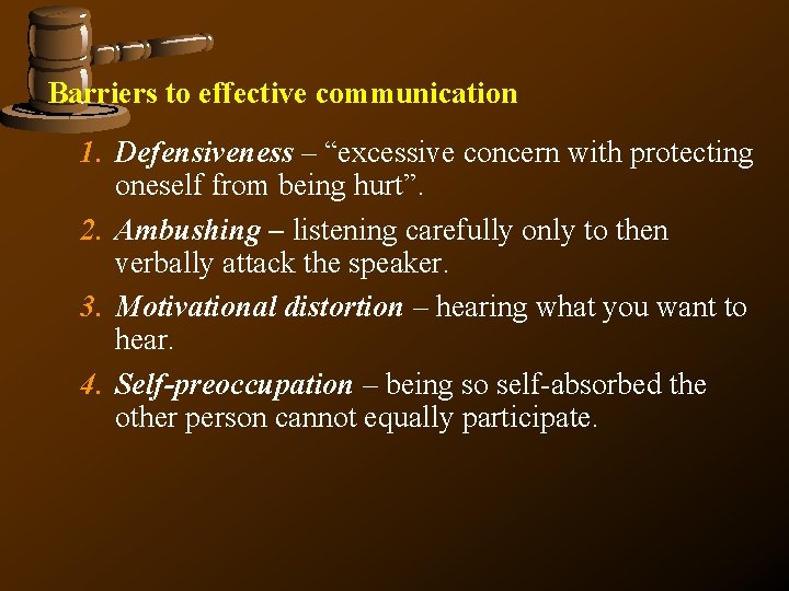 Barriers to effective communication 1. Defensiveness – “excessive concern with protecting oneself from being