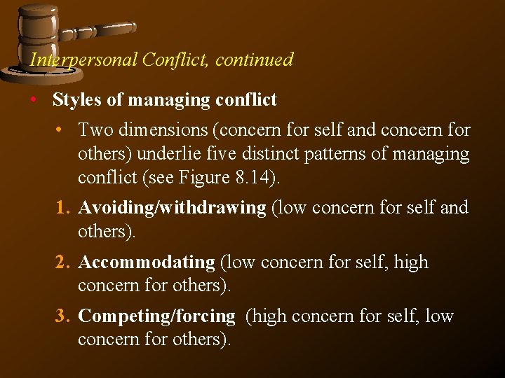 Interpersonal Conflict, continued • Styles of managing conflict • Two dimensions (concern for self