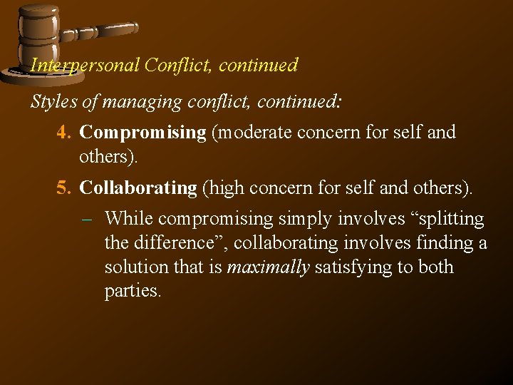 Interpersonal Conflict, continued Styles of managing conflict, continued: 4. Compromising (moderate concern for self