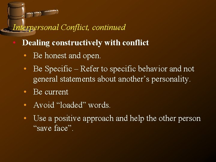 Interpersonal Conflict, continued • Dealing constructively with conflict • Be honest and open. •
