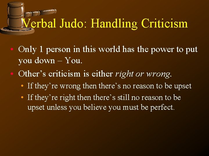 Verbal Judo: Handling Criticism • Only 1 person in this world has the power