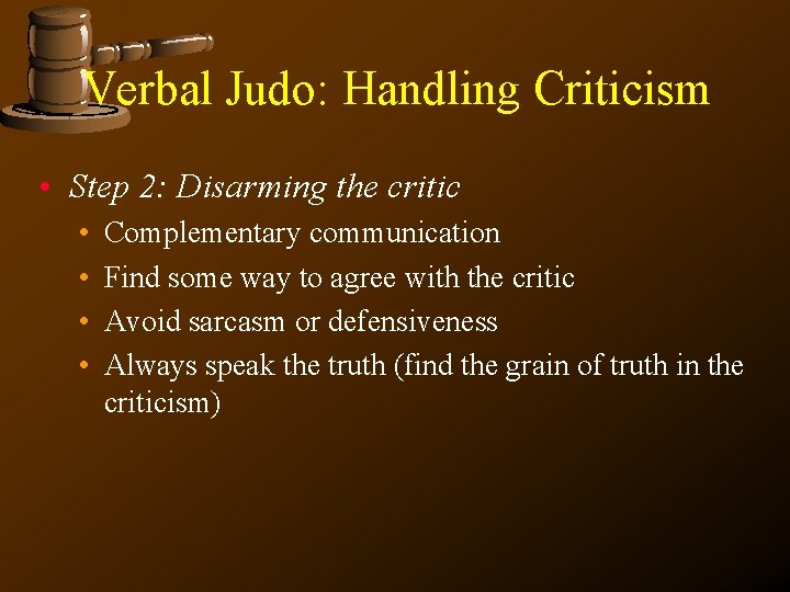 Verbal Judo: Handling Criticism • Step 2: Disarming the critic • • Complementary communication