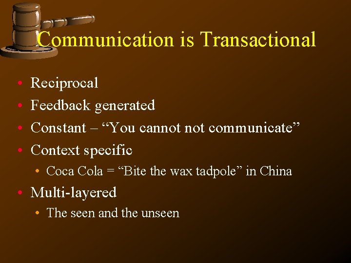 Communication is Transactional • • Reciprocal Feedback generated Constant – “You cannot communicate” Context