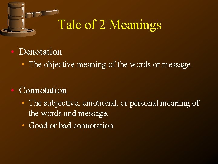 Tale of 2 Meanings • Denotation • The objective meaning of the words or