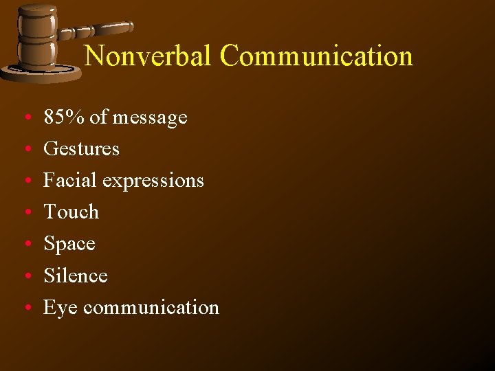 Nonverbal Communication • • 85% of message Gestures Facial expressions Touch Space Silence Eye