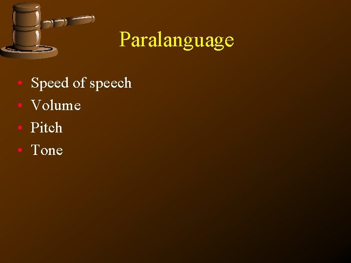 Paralanguage • • Speed of speech Volume Pitch Tone 