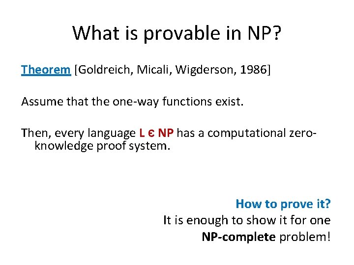 What is provable in NP? Theorem [Goldreich, Micali, Wigderson, 1986] Assume that the one-way