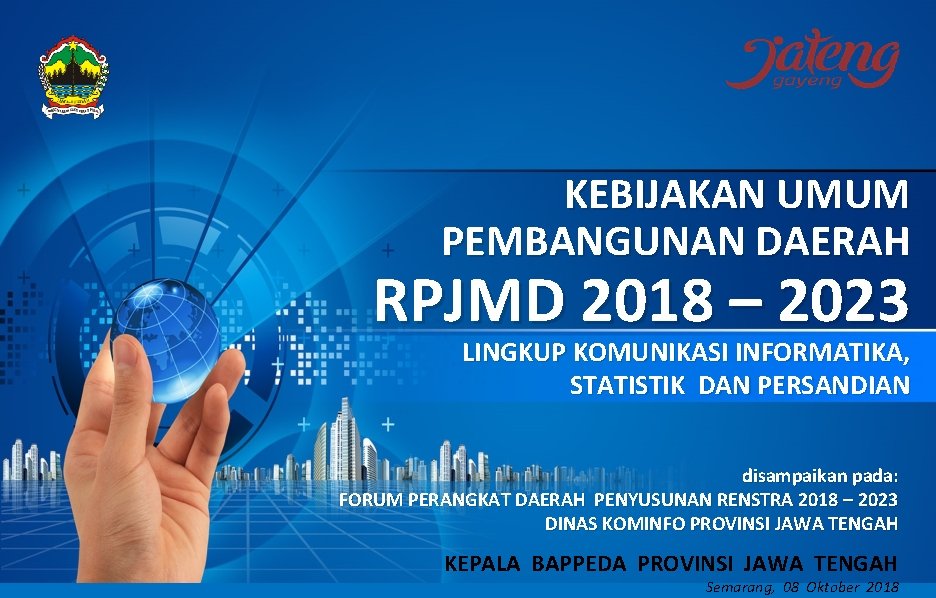 KEBIJAKAN UMUM PEMBANGUNAN DAERAH RPJMD 2018 – 2023 LINGKUP KOMUNIKASI INFORMATIKA, STATISTIK DAN PERSANDIAN