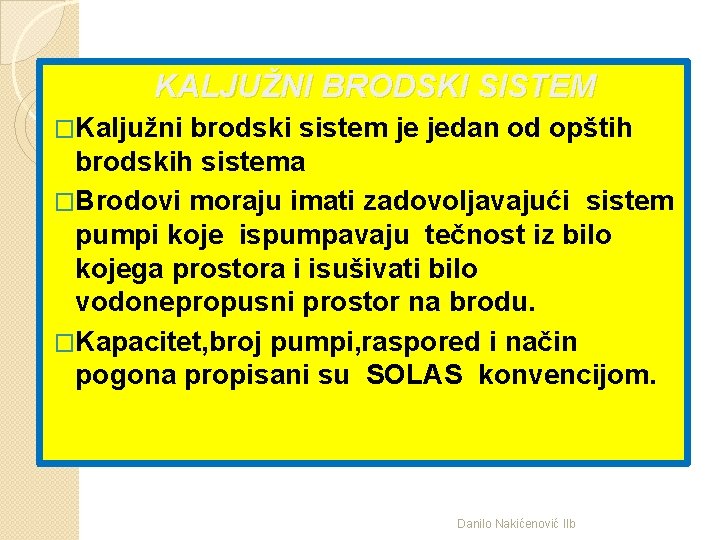 KALJUŽNI BRODSKI SISTEM �Kaljužni brodski sistem je jedan od opštih brodskih sistema �Brodovi moraju