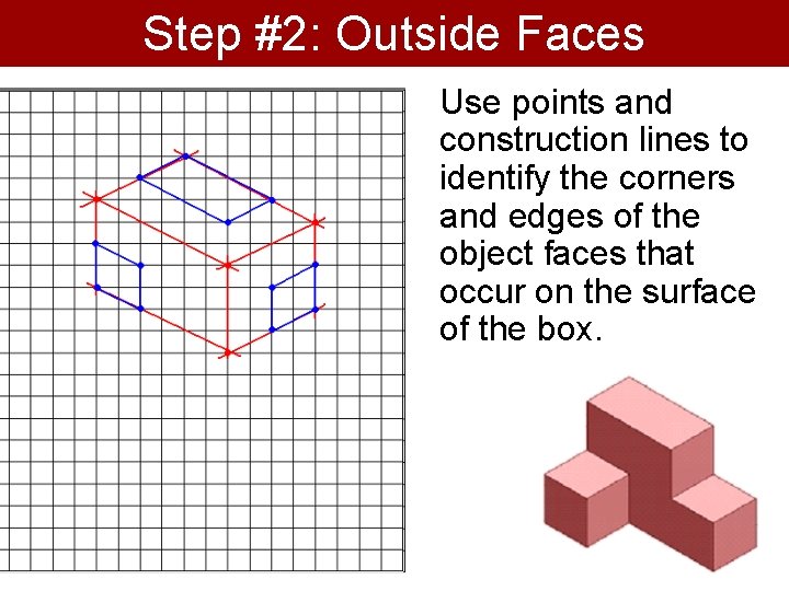 Step #2: Outside Faces Use points and construction lines to identify the corners and