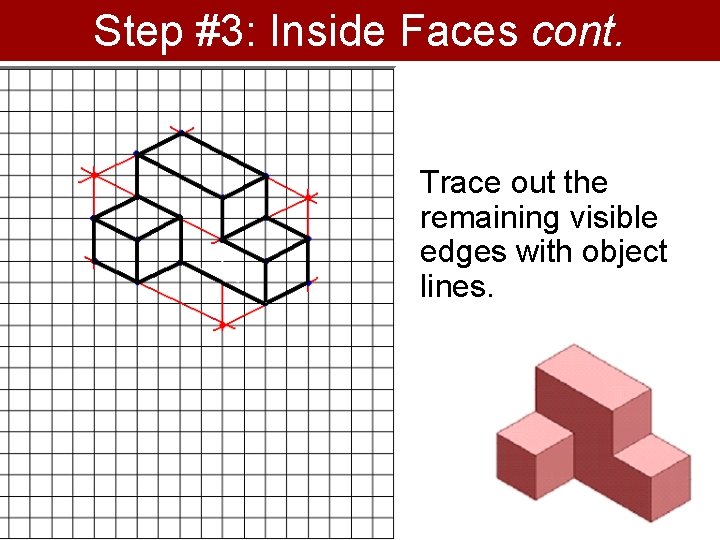 Step #3: Inside Faces cont. Trace out the remaining visible edges with object lines.