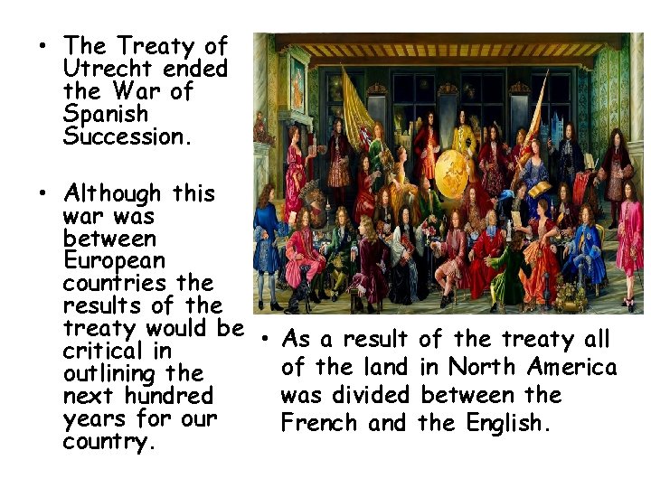  • The Treaty of Utrecht ended the War of Spanish Succession. • Although