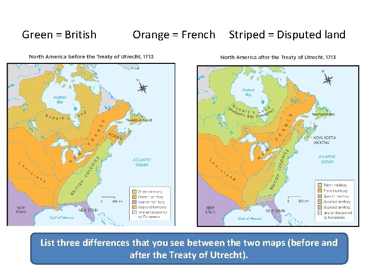 Green = British Orange = French Striped = Disputed land List three differences that