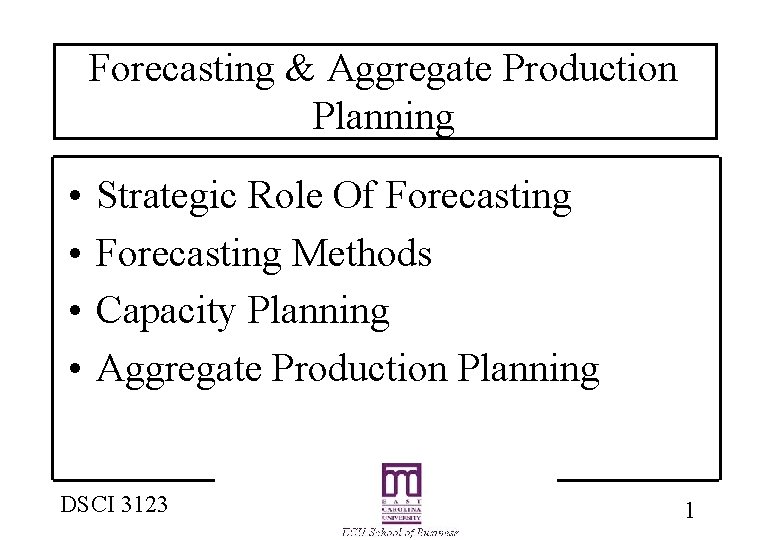 Forecasting & Aggregate Production Planning • • Strategic Role Of Forecasting Methods Capacity Planning