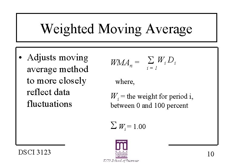 Weighted Moving Average • Adjusts moving average method to more closely reflect data fluctuations