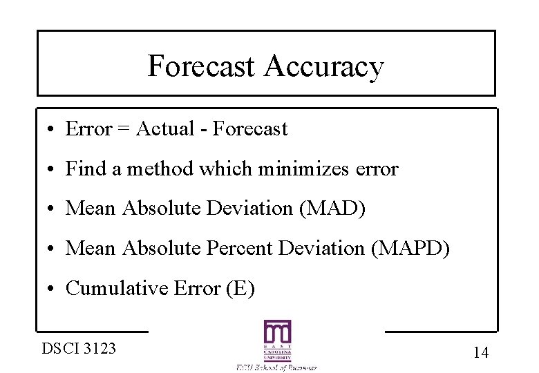 Forecast Accuracy • Error = Actual - Forecast • Find a method which minimizes