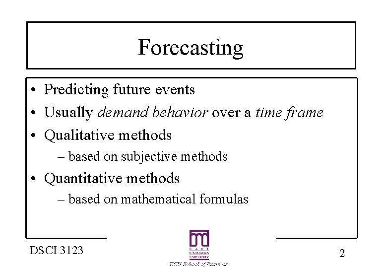 Forecasting • Predicting future events • Usually demand behavior over a time frame •