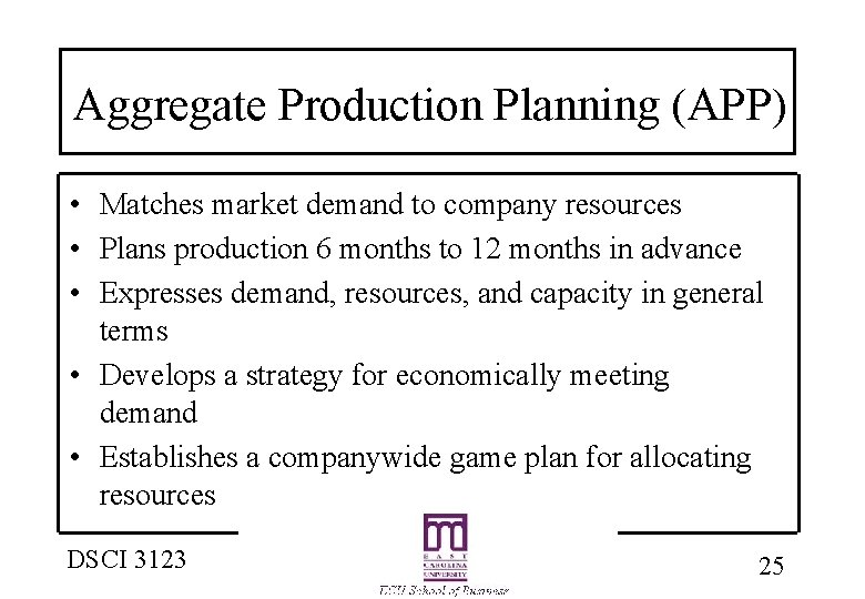 Aggregate Production Planning (APP) • Matches market demand to company resources • Plans production