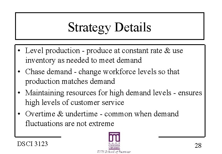 Strategy Details • Level production - produce at constant rate & use inventory as