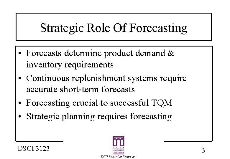 Strategic Role Of Forecasting • Forecasts determine product demand & inventory requirements • Continuous